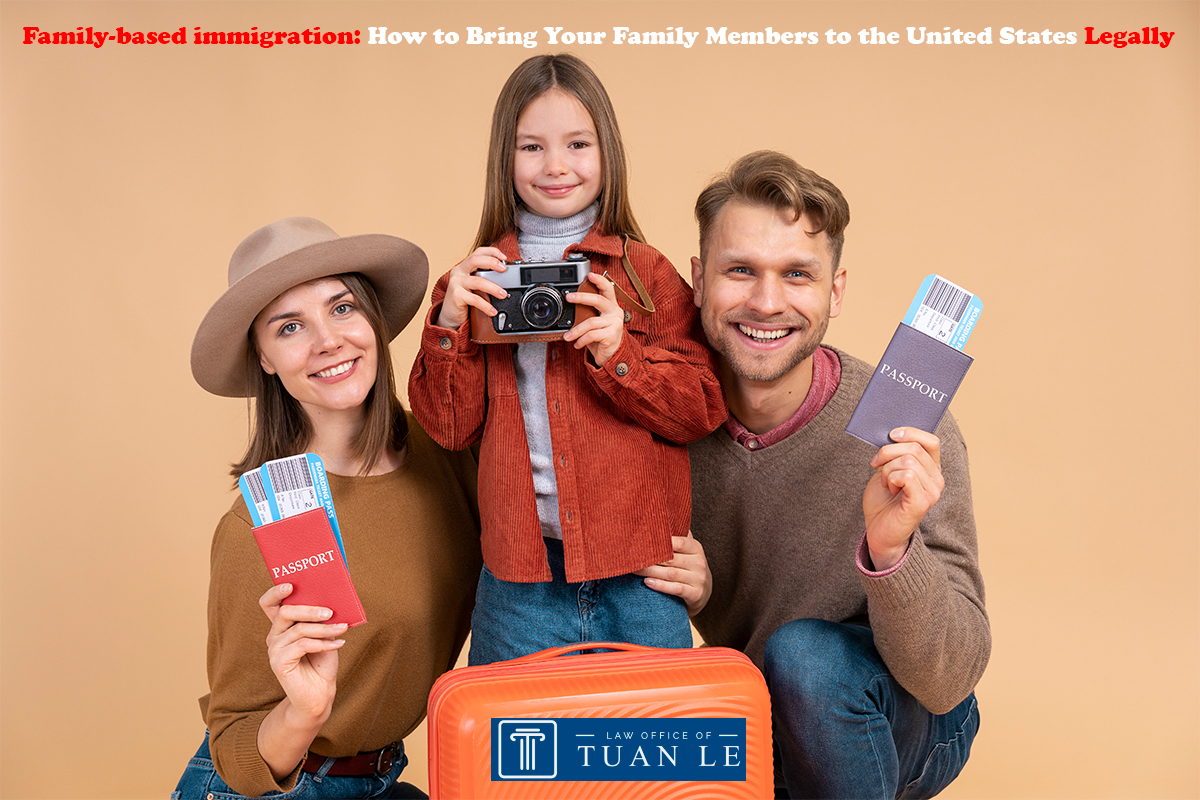 Family-based immigration: How to Bring Your Family Members to the United States Legally